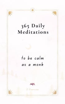 365 Daily Meditations To Be Calm As A Monk: One Page Per Day - A Book With Daily Quotes