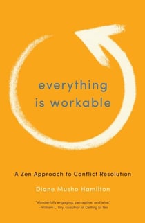 Everything Is Workable - A Zen Approach to Conflict Resolution