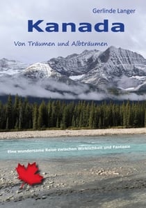 Kanada - von Träumen und Albträumen - Eine wundersame Reise zwischen Wirklichkeit und Fantasie