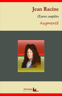 Jean Racine : Oeuvres complètes et annexes (annotées, illustrées) - Phèdre, Iphigénie, Athalie, Bérénice...