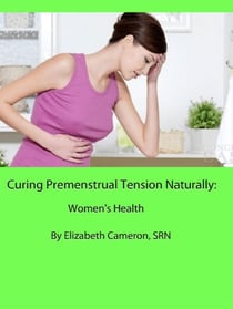 Curing Premenstrual Syndrome Naturally:  Women’s Health