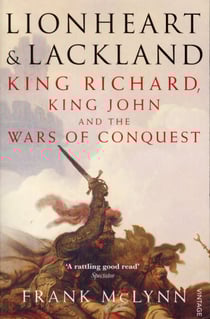 Lionheart and Lackland - King Richard, King John and the Wars of Conquest