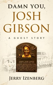 Damn You, Josh Gibson: A Ghost Story