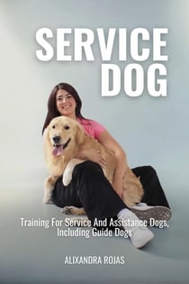 Service Dog Training For Service And Assistance Dogs, Including Guide Dogs
