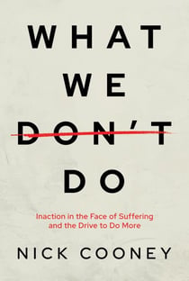 What We Don’t Do: Inaction in the Face of Suffering and the Drive to Do More