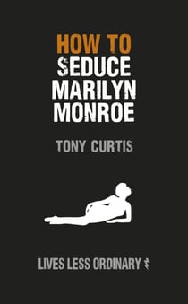 How to Seduce Marilyn Monroe - Lives Less Ordinary
