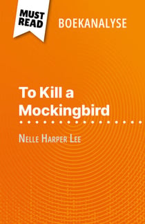 To Kill a Mockingbird van Nelle Harper Lee (Boekanalyse) - Volledige analyse en gedetailleerde samenvatting van het werk