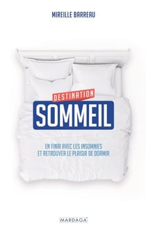 Destination sommeil - En finir avec les insomnies et retrouver le plaisir de dormir