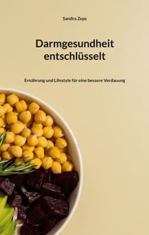Darmgesundheit entschlüsselt - Ernährung und Lifestyle für eine bessere Verdauung