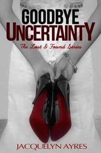 Goodbye Uncertainty - The Lost & Found Series, #3