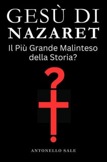 Gesù di Nazaret - Il Più Grande Malinteso della Storia?