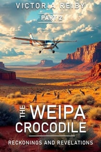 The Weipa Crocodile - Reckonings and Revelations - The Weipa Crocodile, #2