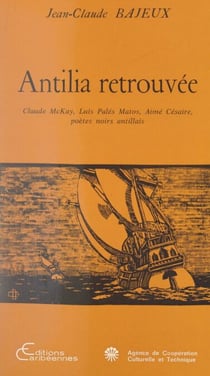 Antilia retrouvée - Claude McKay, Luis Palès Matos, Aimé Césaire, poètes noirs antillais