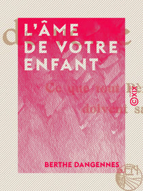 L'Âme de votre enfant - Ce que tout père et mère doivent savoir