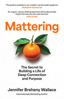 Mattering - The Secret to Building a Life of Deep Connection and Purpose