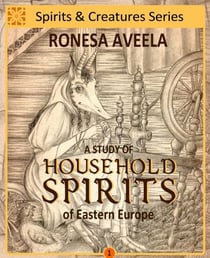 A Study of Household Spirits of Eastern Europe - Spirits & Creatures Series, #1