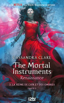 The Mortal Instruments - Renaissance - tome 3 La Reine de l'air et des ombres - partie I