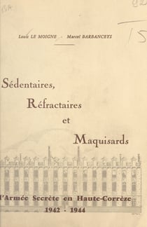 Sédentaires, réfractaires et maquisards - L'armée secrète en Haute-Corrèze : 1942-1944