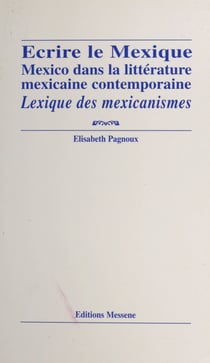 Écrire le Mexique : Mexico dans la littérature mexicaine contemporaine - Lexique des mexicanismes