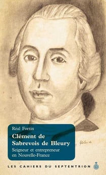 Clément de Sabrevois de Bleury - Seigneur et entrepreneuren Nouvelle-France