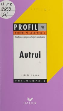 Autrui - Textes expliqués, sujets analysés, glossaire