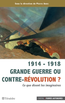 1914 - 1918 Grande guerre ou contre-révolution ? - Ce que disent les imaginaires