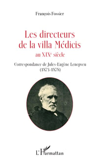 Les directeurs de la villa Médicis au XIXe siècle - Correspondance de Jules-Eugène Lenepveu (1873-1878)
