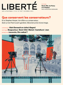 Revue Liberté 297 - Que conservent les conservateurs? - numéro complet - Et si Stephen Harper, loin d'être un conservateur, était un terrifiant avant-gardiste. Déconstruction d'une image