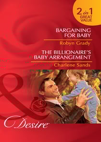Bargaining For Baby / The Billionaire's Baby Arrangement - Bargaining for Baby / The Billionaire's Baby Arrangement (Napa Valley Vows)