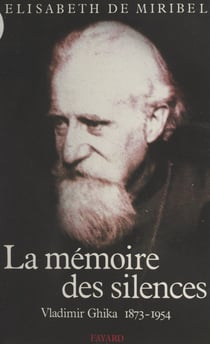 La mémoire des silences - Vladimir Ghika, 1873-1954