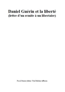 Daniel Guérin et la liberté - (lettre d'un ermite à un libertaire)