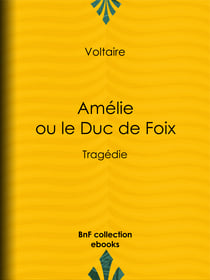 Amélie ou le Duc de Foix - Tragédie