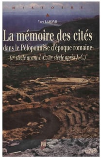 La mémoire des cités dans le Péloponnèse d'époque romaine - IIe siècle avant J.-C.-IIIe siècle après J.-C.