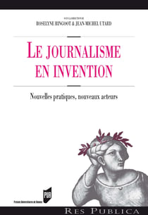 Le journalisme en invention - Nouvelles pratiques, nouveaux acteurs