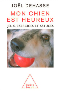 Mon chien est heureux - Jeux, exercices et astuces
