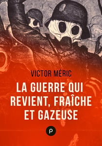 La guerre qui revient, fraîche et gazeuse - "Nous ne voulons plus de guerre !" –le cri de Victor Méric en 1932...