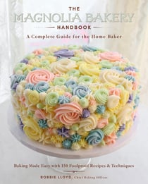 The Magnolia Bakery Handbook - A Complete Guide for the Home Baker