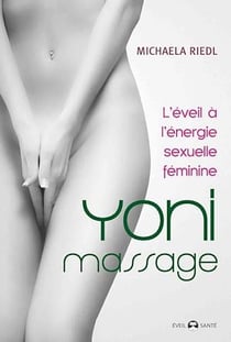 Yoni Massage : L'éveil à énergie sexuelle féminine