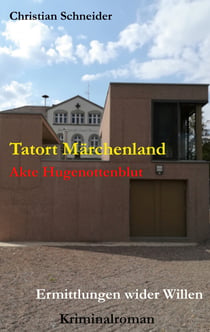 Tatort Märchenland - Akte Hugenottenblut - Ermittlungen wider Willen