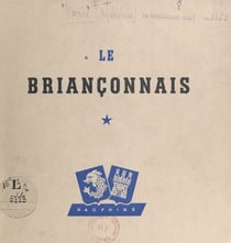 Le Briançonnais - Briançon et les vallées de la Clarée, la Cerveyrette, la Durance, la Vallouise, la Guisane et Haute-Romanche