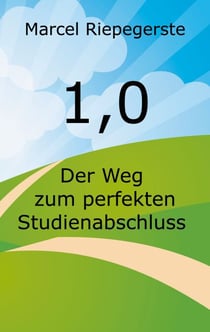 1,0 - Der Weg zum perfekten Studienabschluss