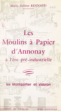 Les moulins à papier d'Annonay à l'ère pré-industrielle - Les Montgolfier et Vidalon