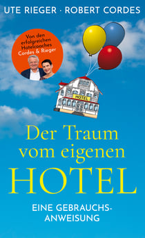 Der Traum vom eigenen Hotel - Eine Gebrauchsanweisung