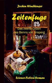 Zeitenfuge - Das zweite Leben des Benno von Ansperg