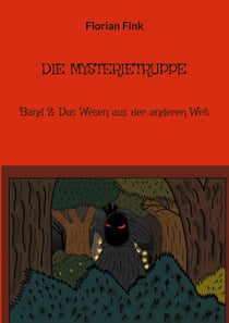 Die Mysterietruppe - Band 2: Das Wesen aus der anderen Welt