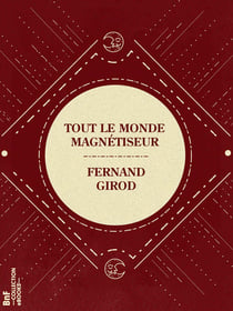 Tout le monde magnétiseur - Petit manuel d'expérimentation magnétique et hypnotique