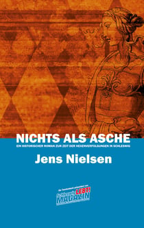Nichts als Asche - Ein historischer Roman zur Zeit der Hexenverfolgungen in Schleswig