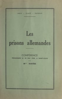 Les prisons allemandes - Conférence prononcée le 24 mai 1944, à Saint-Louis