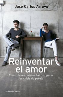 Reinventar el amor - Cinco claves para evitar o solucionar las crisis de pareja