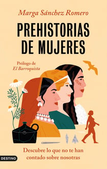 Prehistorias de mujeres - Descubre lo que no te han contado sobre nosotras